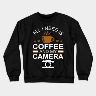 Photographer Shirt, All I Need is Coffee and My Camera T-Shirt, Photographer gift, Photographer, Photography Shirt, Photography Gift Crewneck Sweatshirt